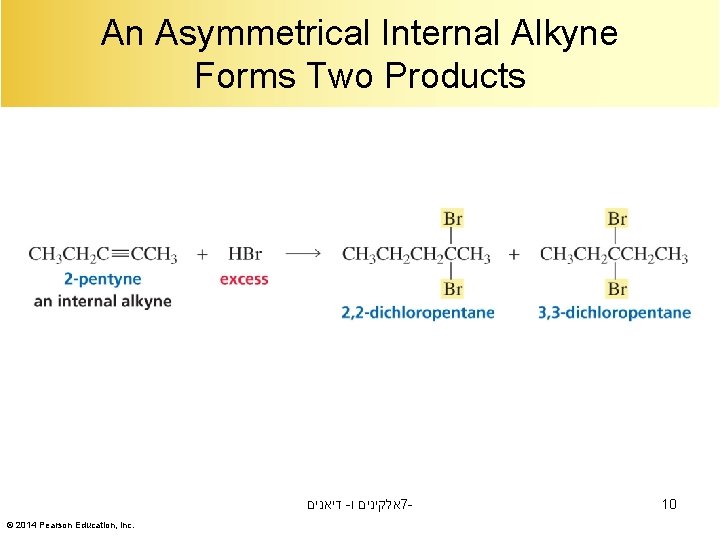 An Asymmetrical Internal Alkyne Forms Two Products דיאנים - אלקינים ו 7© 2014 Pearson