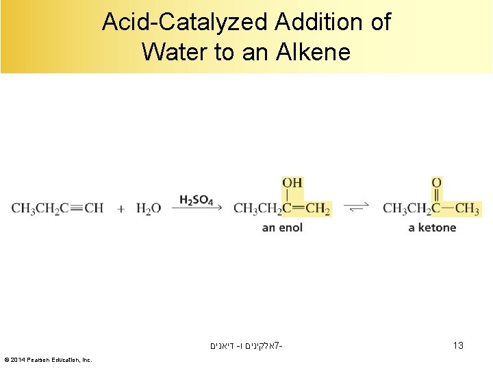 Acid-Catalyzed Addition of Water to an Alkene דיאנים - אלקינים ו 7© 2014 Pearson