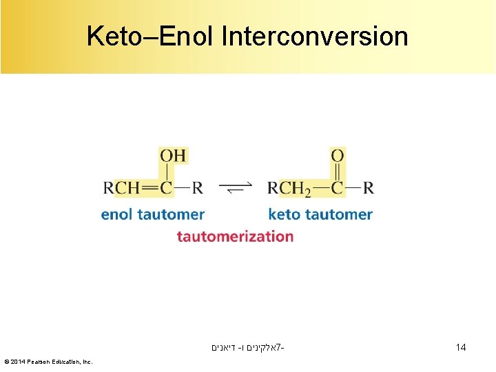 Keto–Enol Interconversion דיאנים - אלקינים ו 7© 2014 Pearson Education, Inc. 14 