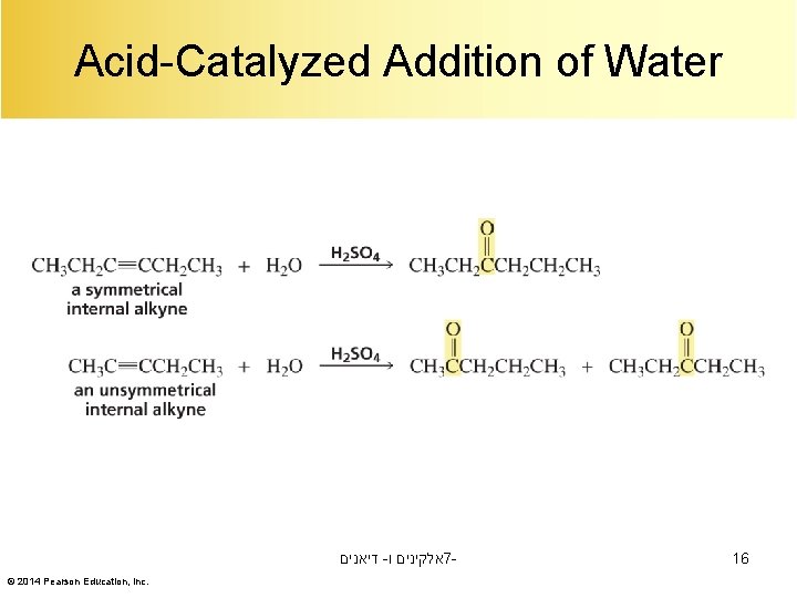 Acid-Catalyzed Addition of Water דיאנים - אלקינים ו 7© 2014 Pearson Education, Inc. 16