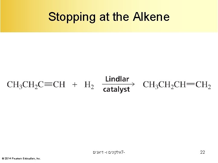 Stopping at the Alkene דיאנים - אלקינים ו 7© 2014 Pearson Education, Inc. 22