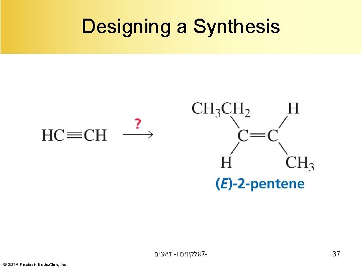 Designing a Synthesis דיאנים - אלקינים ו 7© 2014 Pearson Education, Inc. 37 