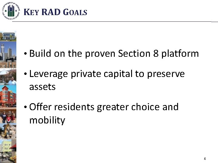 KEY RAD GOALS • Build on the proven Section 8 platform • Leverage private