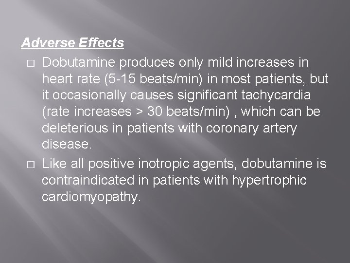 Adverse Effects � Dobutamine produces only mild increases in heart rate (5 -15 beats/min) Adverse Effects � Dobutamine produces only mild increases in heart rate (5 -15 beats/min)