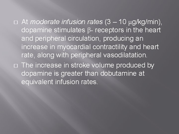 � � At moderate infusion rates (3 – 10 μg/kg/min), dopamine stimulates β- receptors � � At moderate infusion rates (3 – 10 μg/kg/min), dopamine stimulates β- receptors