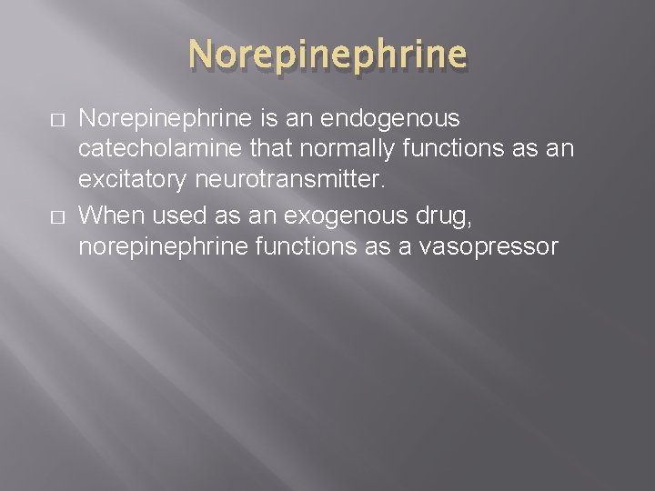 Norepinephrine � � Norepinephrine is an endogenous catecholamine that normally functions as an excitatory Norepinephrine � � Norepinephrine is an endogenous catecholamine that normally functions as an excitatory