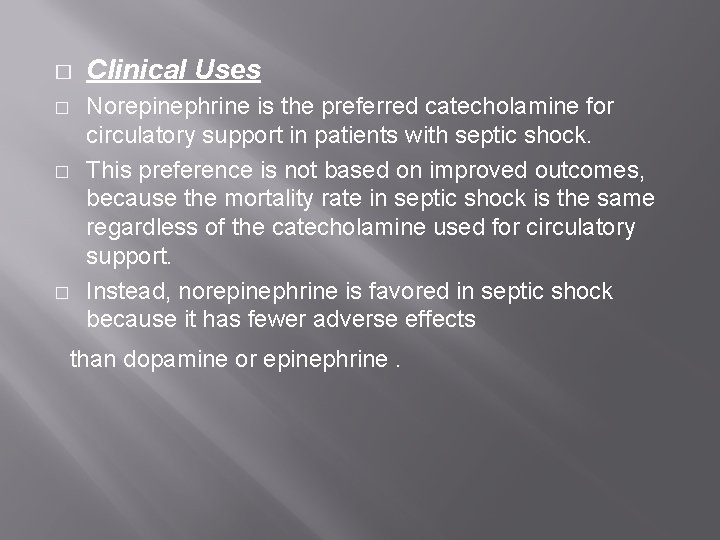 � � Clinical Uses Norepinephrine is the preferred catecholamine for circulatory support in patients � � Clinical Uses Norepinephrine is the preferred catecholamine for circulatory support in patients