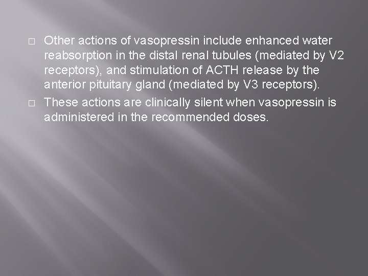 � � Other actions of vasopressin include enhanced water reabsorption in the distal renal � � Other actions of vasopressin include enhanced water reabsorption in the distal renal