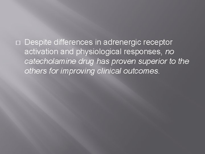 � Despite differences in adrenergic receptor activation and physiological responses, no catecholamine drug has � Despite differences in adrenergic receptor activation and physiological responses, no catecholamine drug has