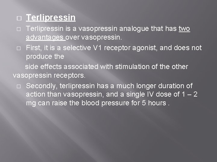 � Terlipressin is a vasopressin analogue that has two advantages over vasopressin. � First, � Terlipressin is a vasopressin analogue that has two advantages over vasopressin. � First,