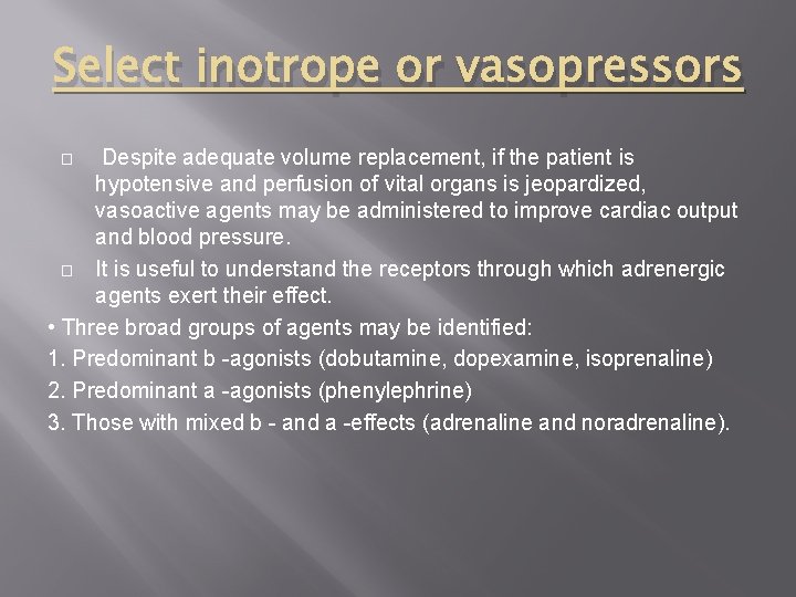 Select inotrope or vasopressors Despite adequate volume replacement, if the patient is hypotensive and Select inotrope or vasopressors Despite adequate volume replacement, if the patient is hypotensive and