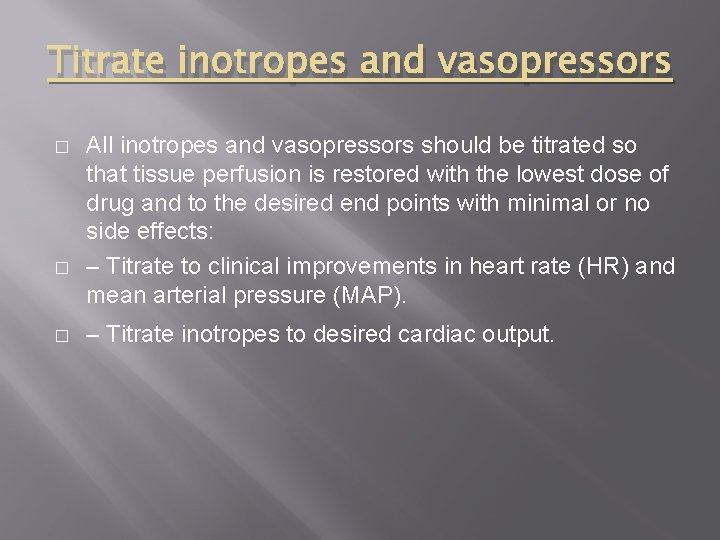 Titrate inotropes and vasopressors � � � All inotropes and vasopressors should be titrated Titrate inotropes and vasopressors � � � All inotropes and vasopressors should be titrated