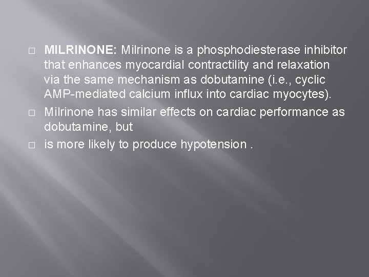 � � � MILRINONE: Milrinone is a phosphodiesterase inhibitor that enhances myocardial contractility and � � � MILRINONE: Milrinone is a phosphodiesterase inhibitor that enhances myocardial contractility and
