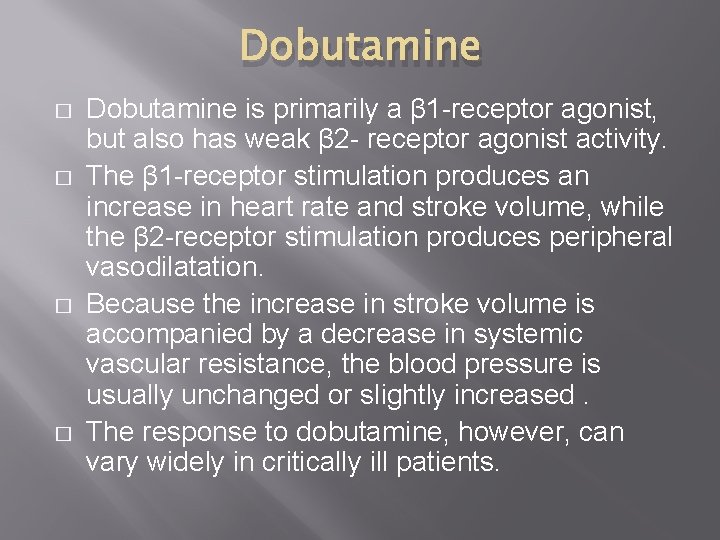 Dobutamine � � Dobutamine is primarily a β 1 -receptor agonist, but also has Dobutamine � � Dobutamine is primarily a β 1 -receptor agonist, but also has