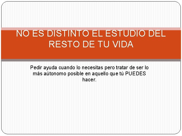 NO ES DISTINTO EL ESTUDIO DEL RESTO DE TU VIDA Pedir ayuda cuando lo