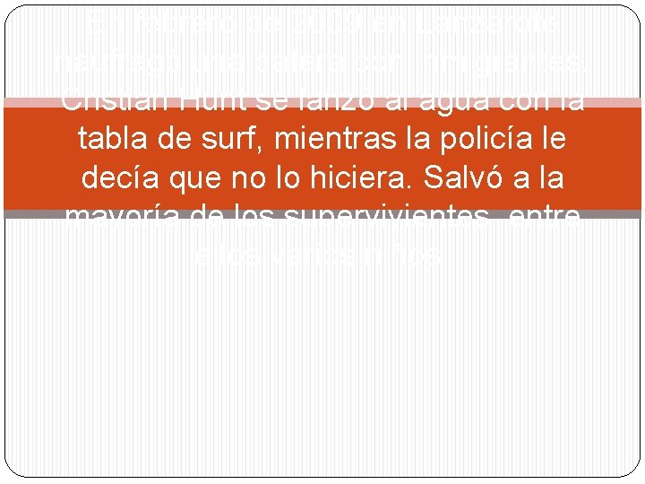 En febrero de 2009 en Lanzarote naufragó una patera con inmigrantes. Cristian Hunt se