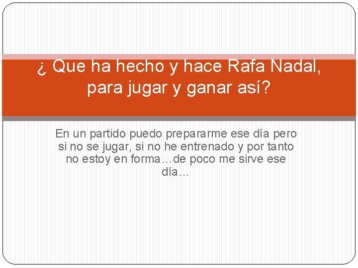 ¿ Que ha hecho y hace Rafa Nadal, para jugar y ganar así? En