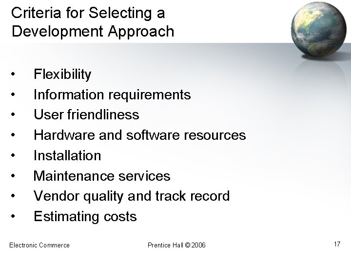 Criteria for Selecting a Development Approach • • Flexibility Information requirements User friendliness Hardware