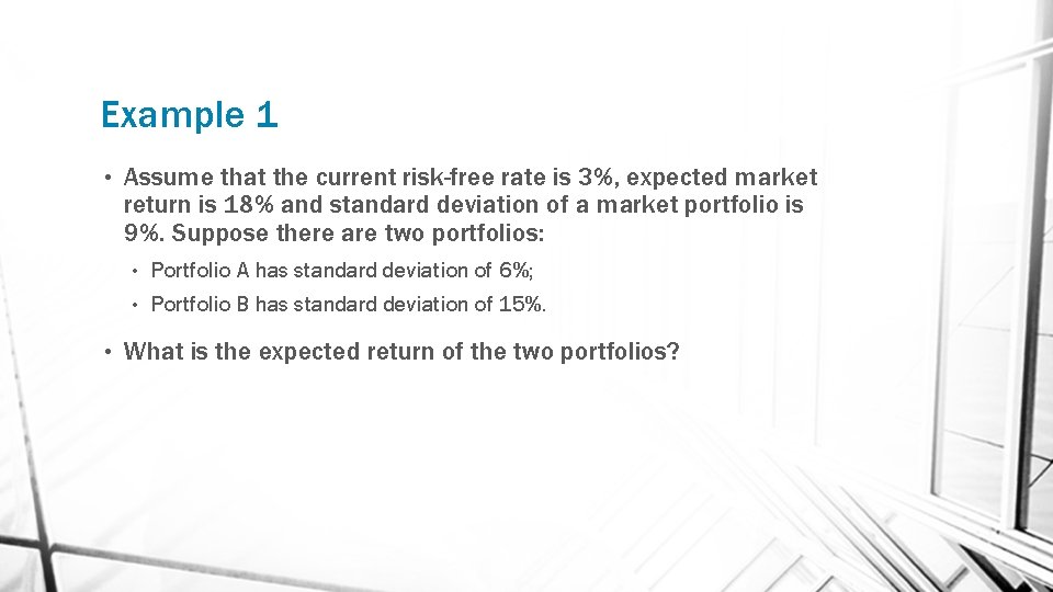 Example 1 • • Assume that the current risk-free rate is 3%, expected market