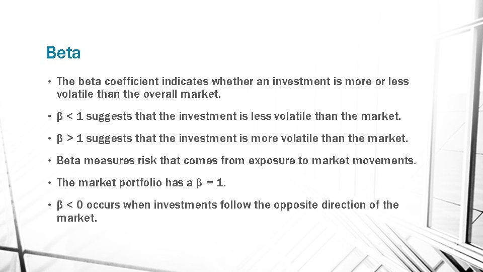 Beta • The beta coefficient indicates whether an investment is more or less volatile