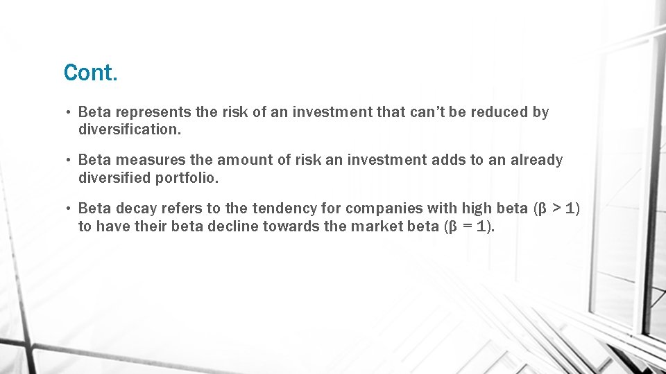 Cont. • Beta represents the risk of an investment that can’t be reduced by