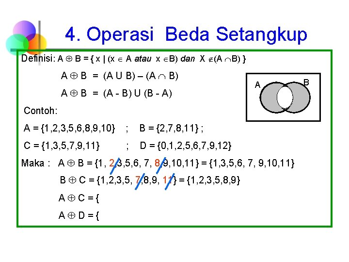 4. Operasi Beda Setangkup Definisi: A B = { x | (x A atau