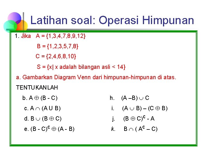 Latihan soal: Operasi Himpunan 1. Jika A = {1, 3, 4, 7, 8, 9,