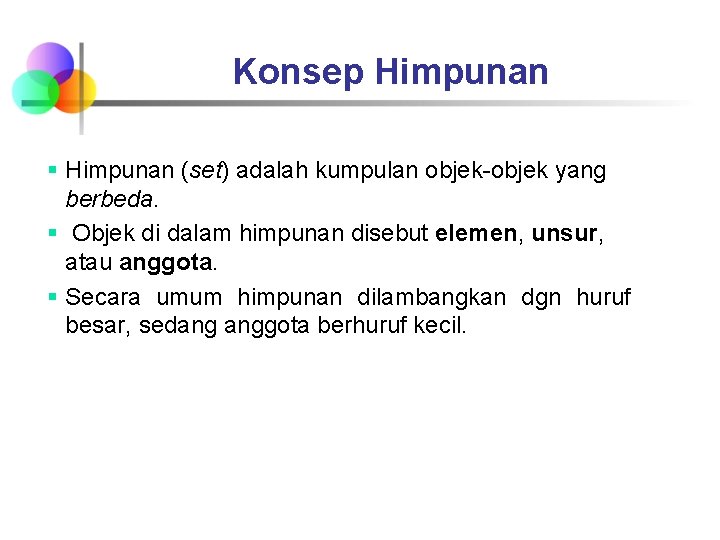 Konsep Himpunan § Himpunan (set) adalah kumpulan objek-objek yang berbeda. § Objek di dalam