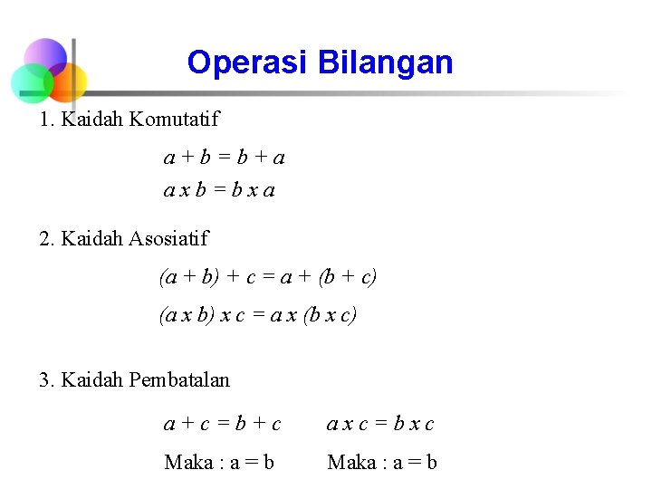 Operasi Bilangan 1. Kaidah Komutatif a+b=b+a axb=bxa 2. Kaidah Asosiatif (a + b) +