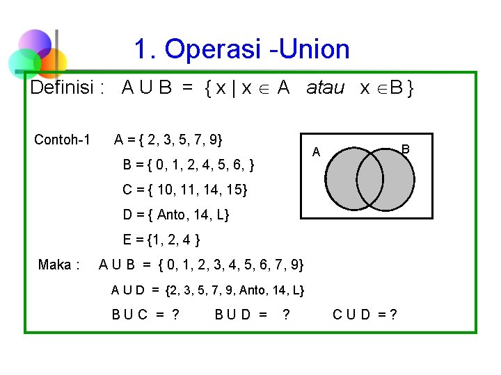 1. Operasi -Union Definisi : A U B = { x | x A