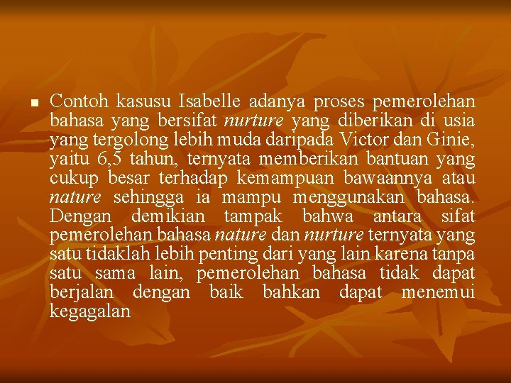 n Contoh kasusu Isabelle adanya proses pemerolehan bahasa yang bersifat nurture yang diberikan di