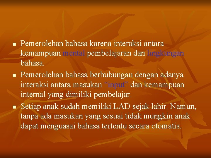 n n n Pemerolehan bahasa karena interaksi antara kemampuan mental pembelajaran dan lingkungan bahasa.