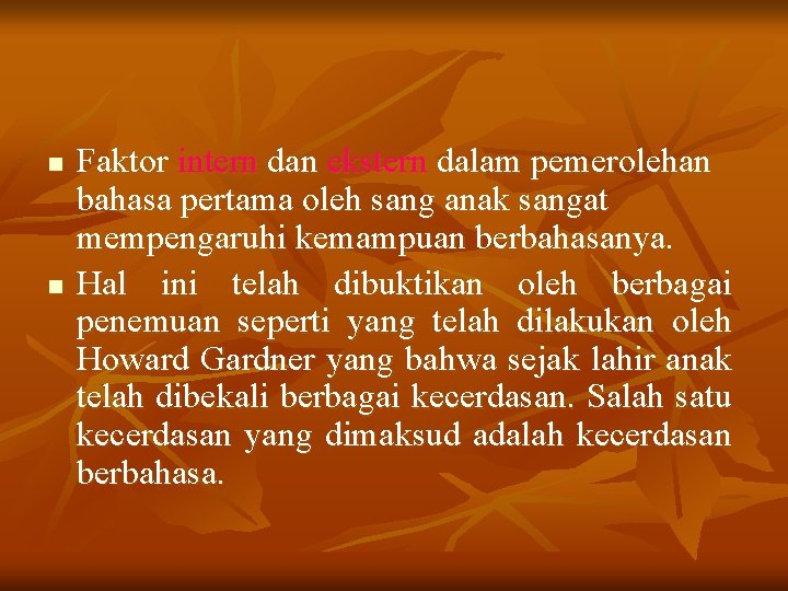 n n Faktor intern dan ekstern dalam pemerolehan bahasa pertama oleh sang anak sangat