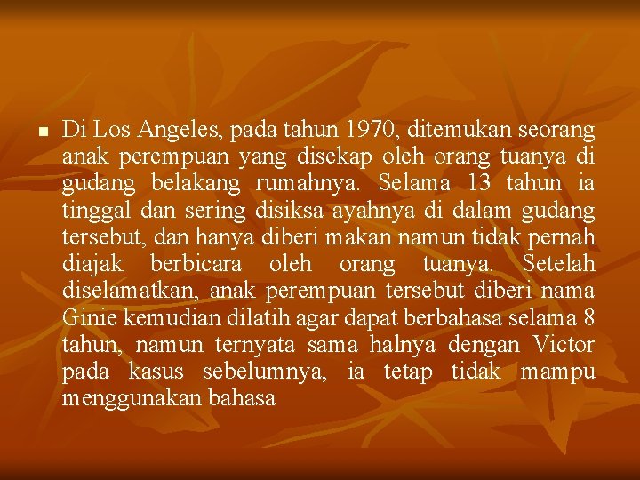 n Di Los Angeles, pada tahun 1970, ditemukan seorang anak perempuan yang disekap oleh