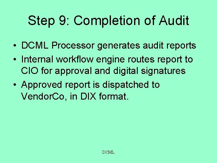 Step 9: Completion of Audit • DCML Processor generates audit reports • Internal workflow
