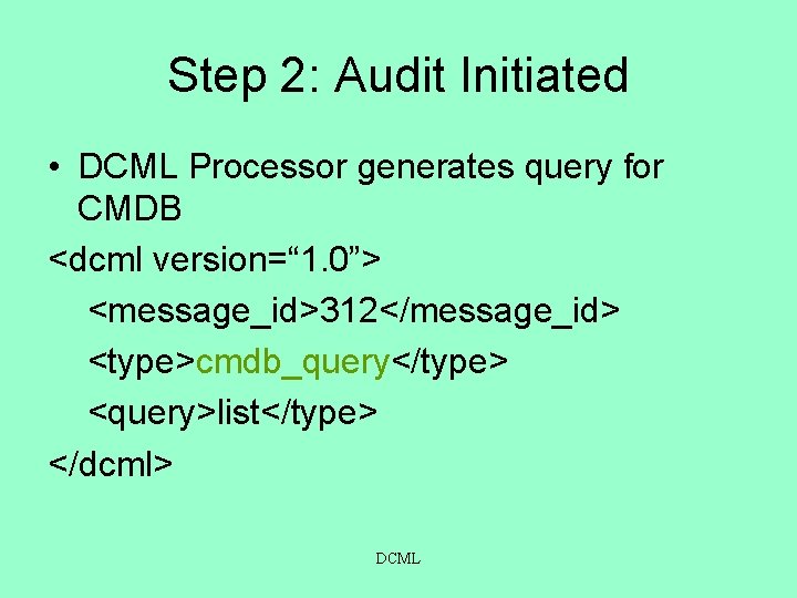 Step 2: Audit Initiated • DCML Processor generates query for CMDB <dcml version=“ 1.