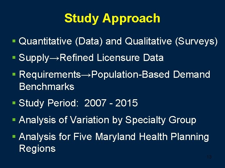 Study Approach § Quantitative (Data) and Qualitative (Surveys) § Supply→Refined Licensure Data § Requirements→Population-Based