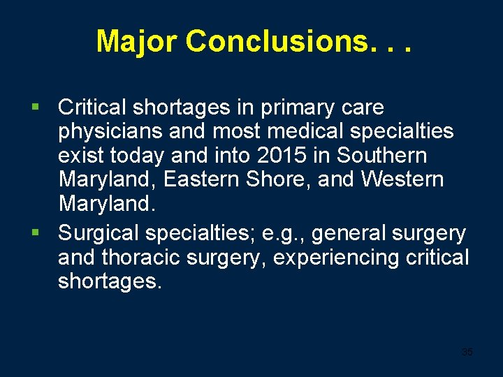 Major Conclusions. . . § Critical shortages in primary care physicians and most medical