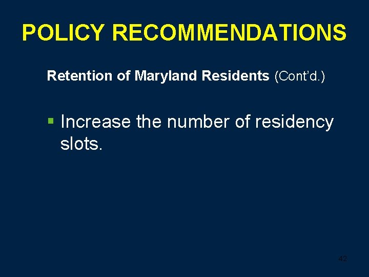 POLICY RECOMMENDATIONS Retention of Maryland Residents (Cont’d. ) § Increase the number of residency