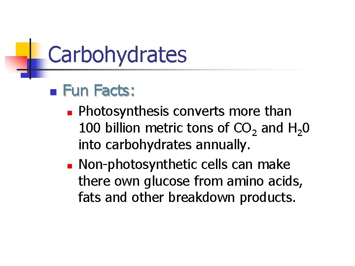 Carbohydrates n Fun Facts: n n Photosynthesis converts more than 100 billion metric tons