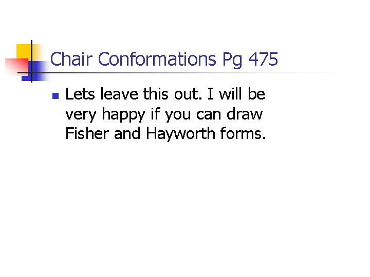 Chair Conformations Pg 475 n Lets leave this out. I will be very happy
