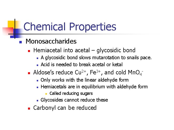 Chemical Properties n Monosaccharides n Hemiacetal into acetal – glycosidic bond n n n