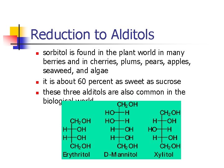 Reduction to Alditols n n n sorbitol is found in the plant world in