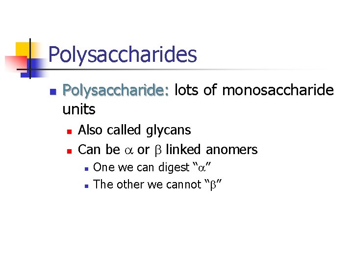 Polysaccharides n Polysaccharide: lots of monosaccharide units n n Also called glycans Can be