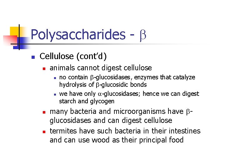 Polysaccharides - b n Cellulose (cont’d) n animals cannot digest cellulose n n no