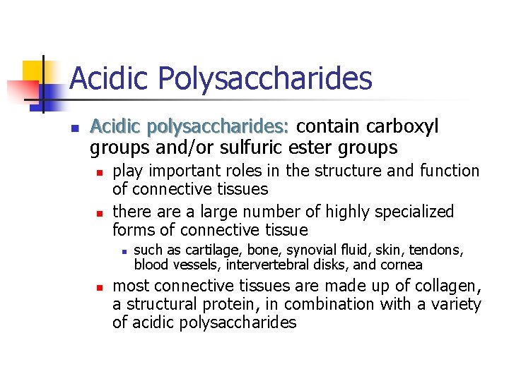 Acidic Polysaccharides n Acidic polysaccharides: contain carboxyl groups and/or sulfuric ester groups n n