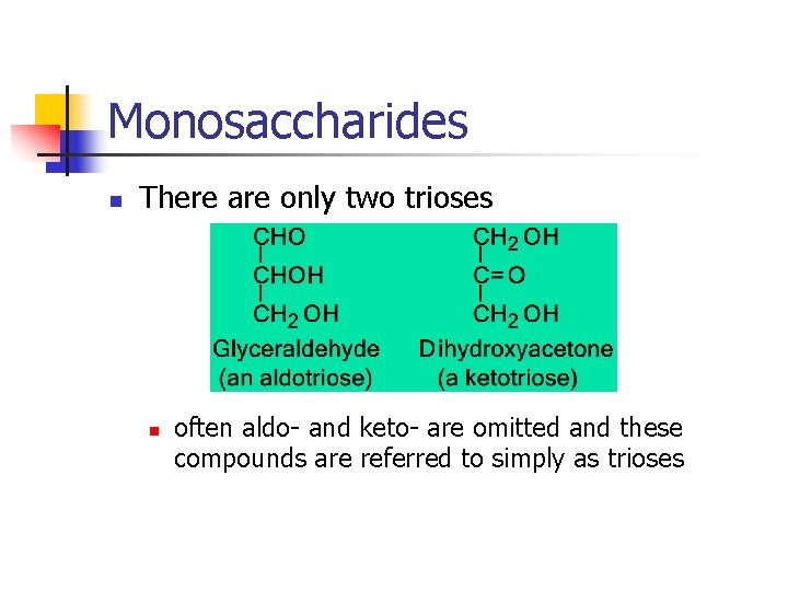 Monosaccharides n There are only two trioses n often aldo- and keto- are omitted