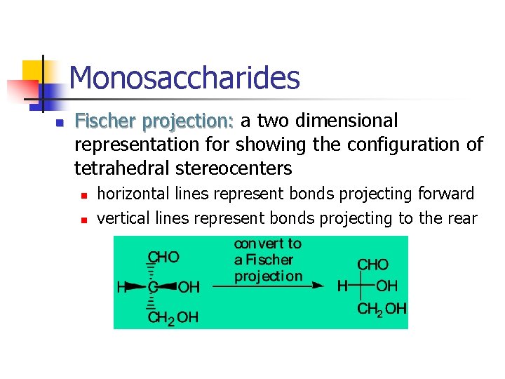 Monosaccharides n Fischer projection: a two dimensional representation for showing the configuration of tetrahedral