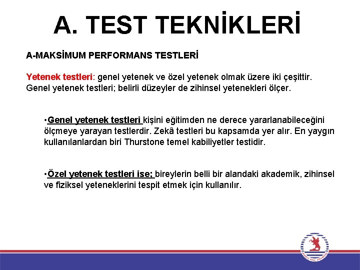 A. TEST TEKNİKLERİ A-MAKSİMUM PERFORMANS TESTLERİ Yetenek testleri: genel yetenek ve özel yetenek olmak