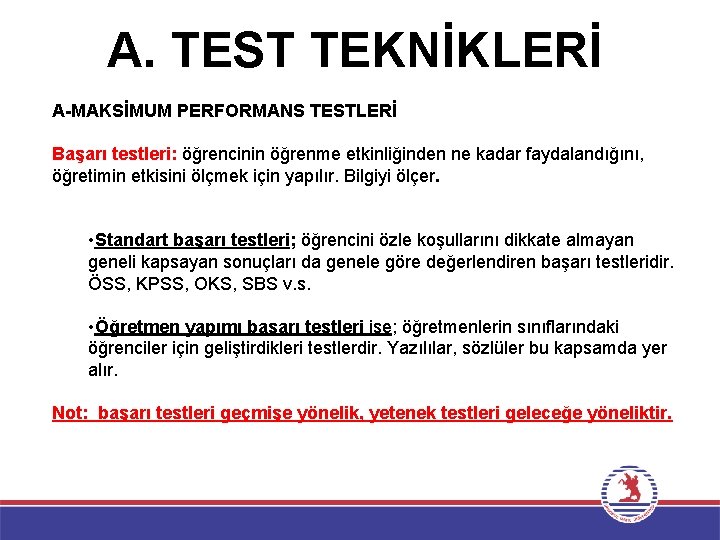 A. TEST TEKNİKLERİ A-MAKSİMUM PERFORMANS TESTLERİ Başarı testleri: öğrencinin öğrenme etkinliğinden ne kadar faydalandığını,